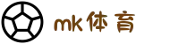 MK体育(mksports)官方网站_mk.com